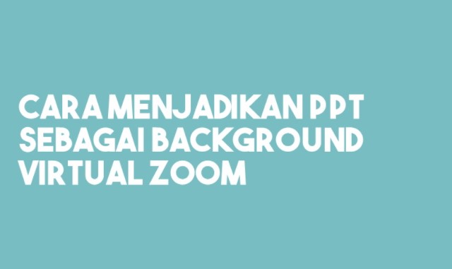 Cara PowerPoint As Virtual Background In Zoom