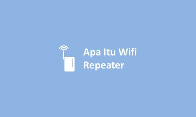 Apa Itu Wifi Repeater