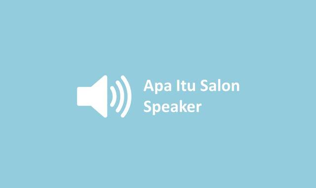 Apa Itu Salon Speaker