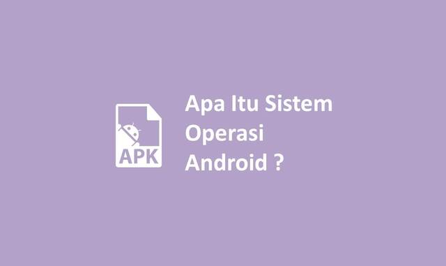 Apa Itu Sistem Operasi Android