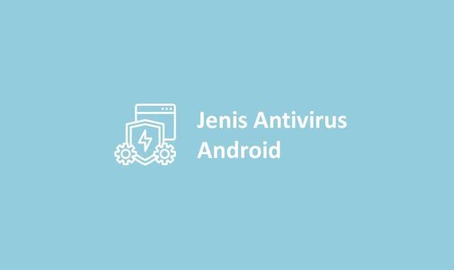 Jenis Antivirus Android
