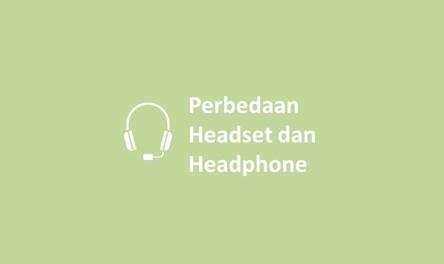 Perbedaan Headset dan Headphone
