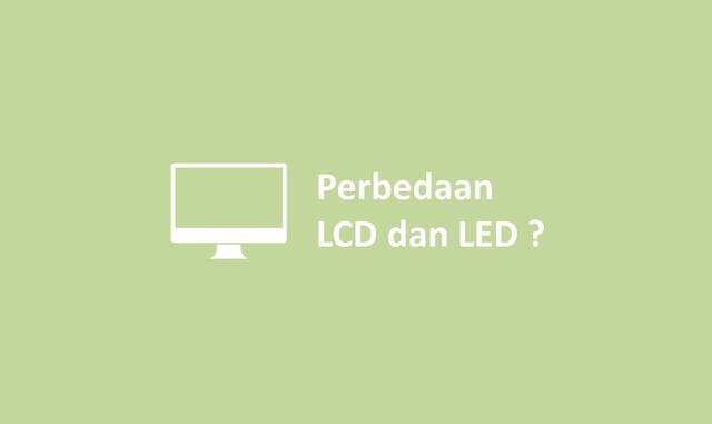 Perbedaan LCD dan LED
