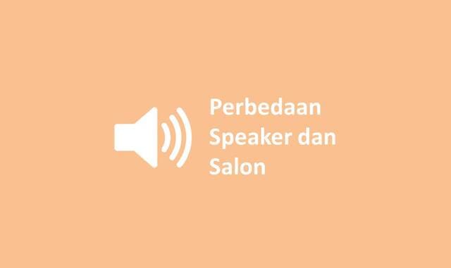 Perbedaan Speaker dan Salon