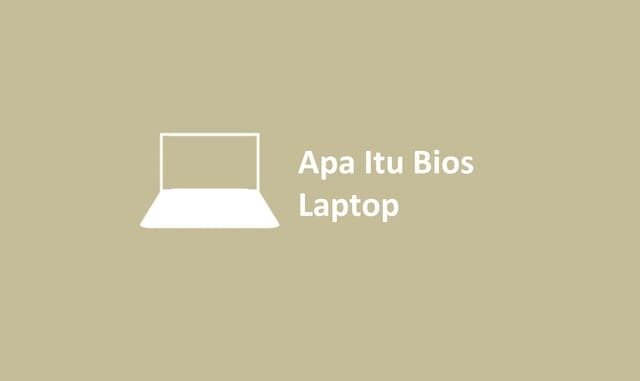 Apa Itu Bios Laptop