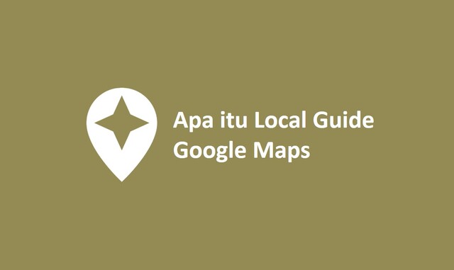Apa itu Local Guide Google Maps