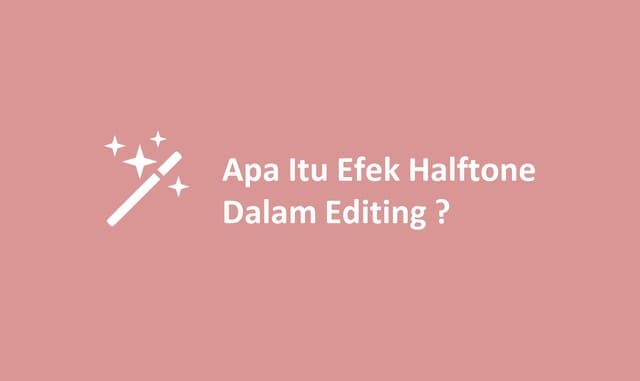 Apa Itu Efek Halftone Dalam Editing