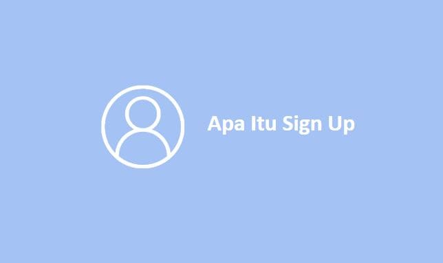 Apa Itu Sign Up
