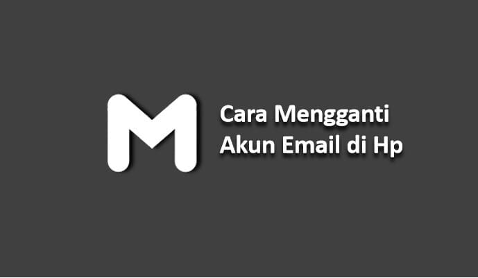 Cara Mengganti Akun Email di Hp