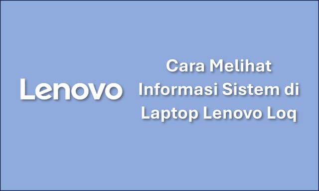 Cara Melihat Informasi Sistem di Laptop Lenovo Loq