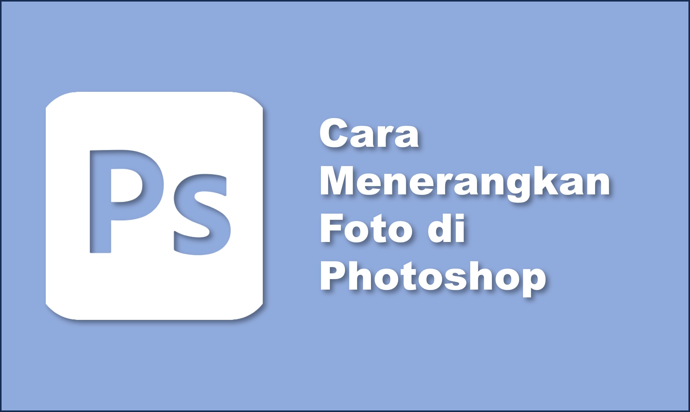 Cara Menerangkan Foto di Photoshop