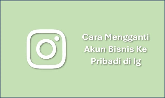 Cara Mengganti Akun Bisnis Ke Pribadi di Ig