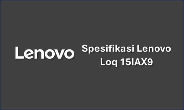 Spesifikasi Lenovo Loq 15IAX9