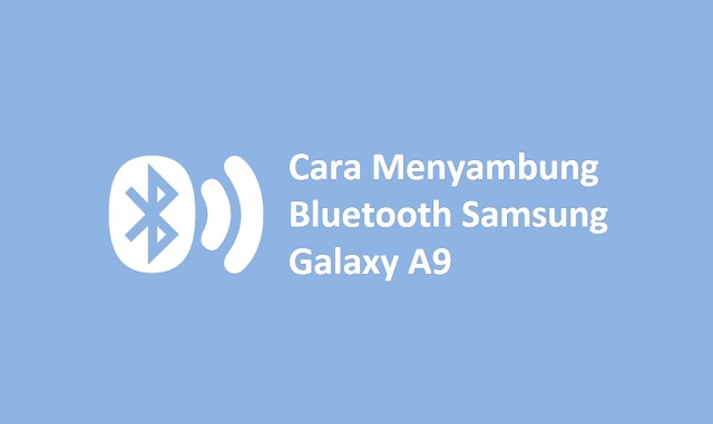 Cara Menyambung Bluetooth Samsung Galaxy A9