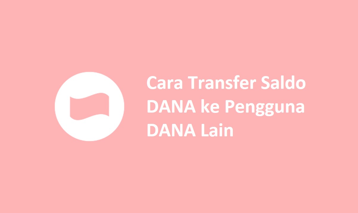 Cara Transfer Saldo DANA ke Pengguna DANA Lain