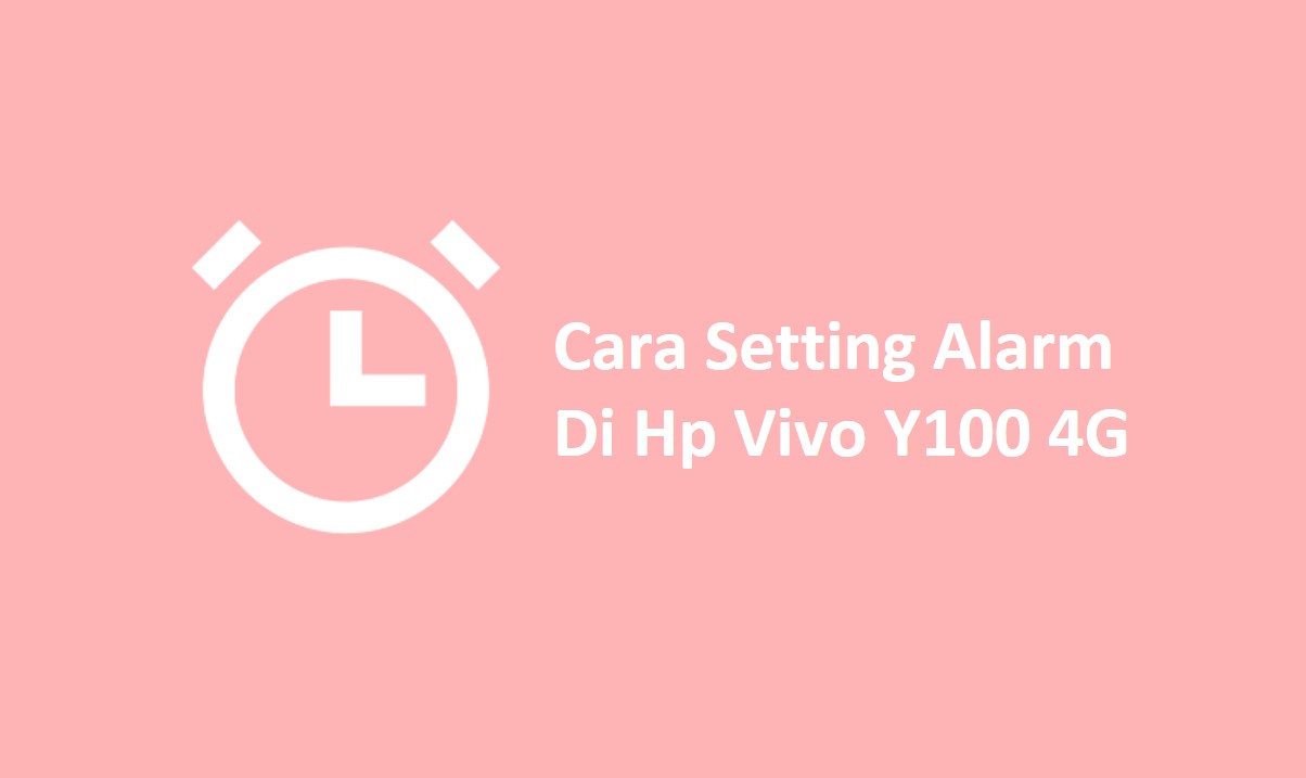 Cara Setting Alarm Di Hp Vivo Y100 4G