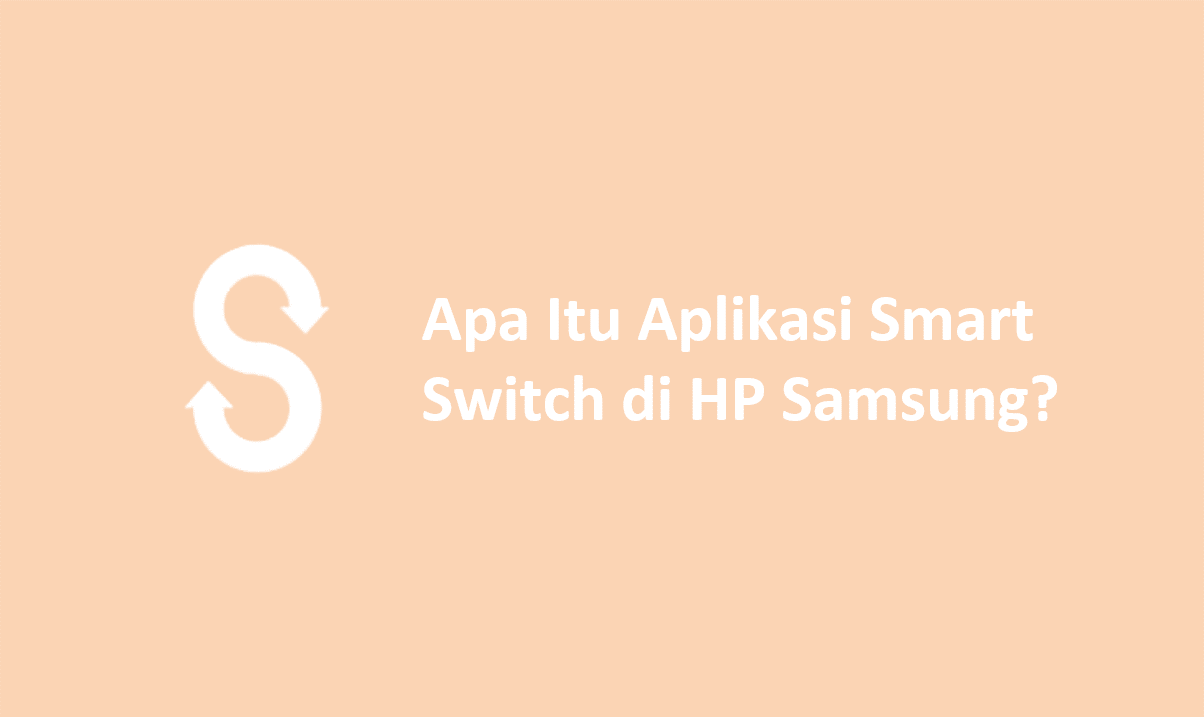 Apa Itu Aplikasi Smart Switch di HP Samsung?
