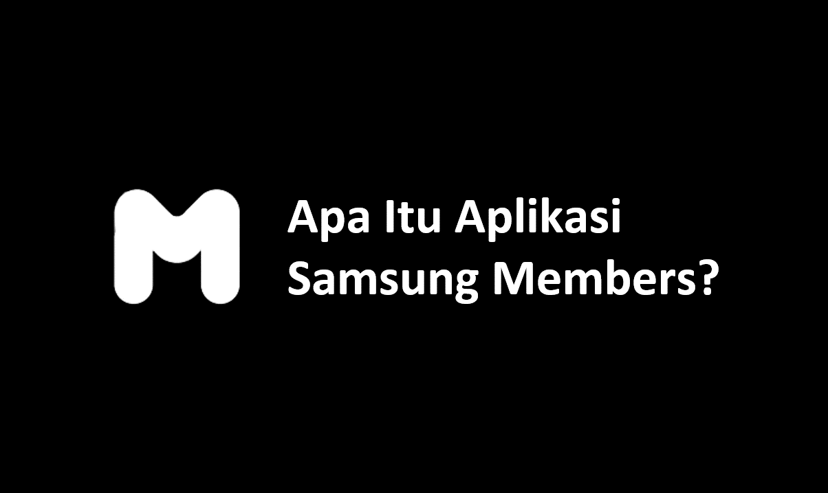 Apa Itu Aplikasi Samsung Members?