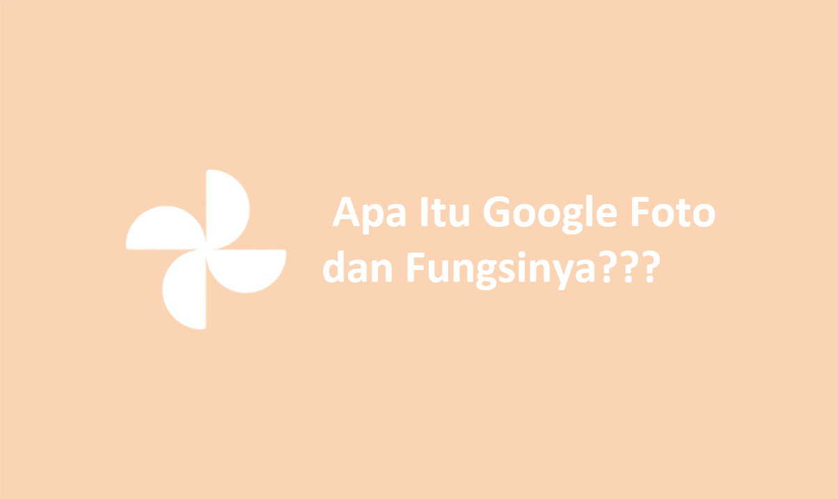 Apa Itu Google Foto dan Fungsinya???