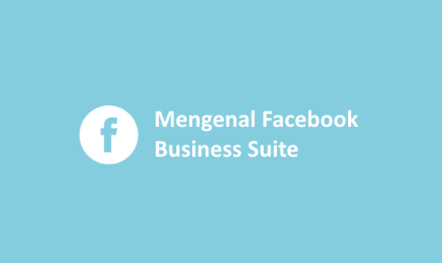 Mengenal Facebook Business Suite